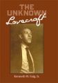 The Unknown Lovecraft by Kenneth W. Faig, Jr