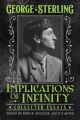 Implications of Infinity: Collected Essays by George Sterling