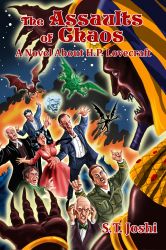 The Assaults of Chaos: A Novel about H. P. Lovecraft by S. T. Joshi