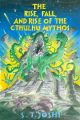 The Rise, Fall, and Rise of the Cthulhu Mythos by S. T. Joshi