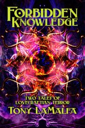 Forbidden Knowledge: Two Tales of Lovecraftian Terror by Tony LaMalfa