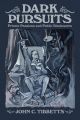 Dark Pursuits: Private Passions and Public Disclosures in the Arts by John C. Tibbetts