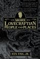 MORE Lovecraftian People and Places by Ken Faig, Jr.