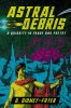 Astral Debris: A Quiddity in Prose and Poetry by D. Sidney-Fryer