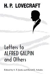 H. P. Lovecraft: Letters to Alfred Galpin and Others [UPDATED & ENLARGED]